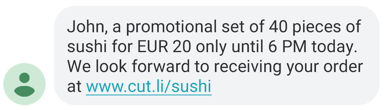 An example of a text message: John, a promotional set of 40 pieces of sushi for EUR 20 only until 6 PM today. We look forward to receiving your order at www.cut.li/sushi 